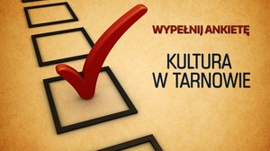 Co sądzisz o tarnowskiej kulturze? ANKIETA Co sądzisz o tarnowskiej kulturze? ANKIETA