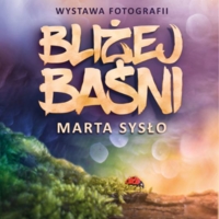 Wystawa fotografii Marty Sysło "Bliżej baśni"