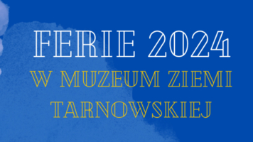 Ferie w Muzeum Ziemi Tarnowskiej