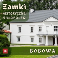 Zamki historycznej Małopolski - Bobowa