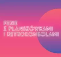 Ferie z planszówkami i retrokonsolami