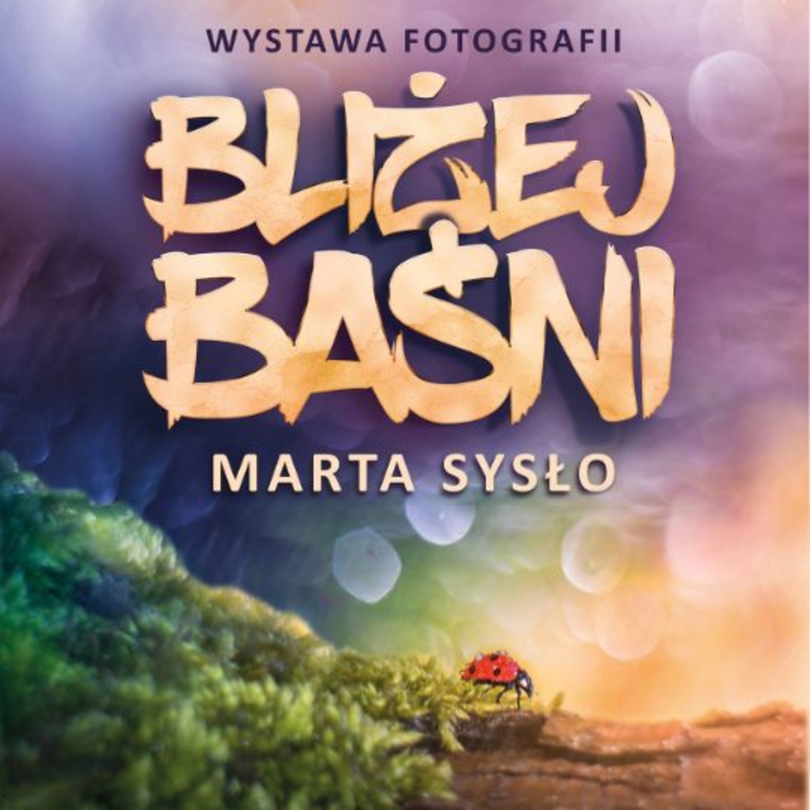 Wystawa fotografii Marty Sysło "Bliżej baśni"