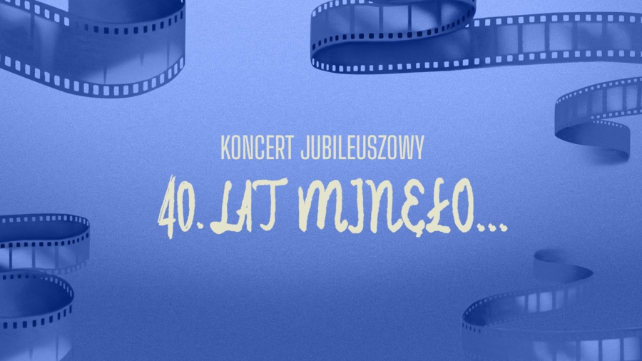 niebieskie tło i napis "Koncert jubileuszowy 40. lat minęło"
