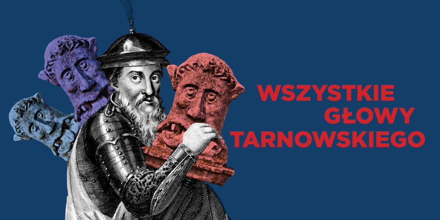 Na zdjęciu grafiki głów maszkarona oraz Jana Hetmana Tarnowskiego z napisem "Wszystkie głowy Tarnowskiego"
